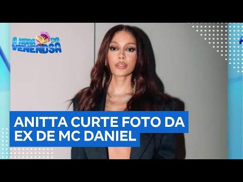 Anitta likes photo of MC Daniel's ex after rumors that her friend was 'fake'