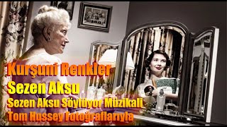 Kurşuni Renkler -  Tom Hussey Fotoğraflarıyla Sezen Aksu Söylüyor Müzikali Kaydı