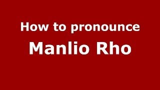 How to pronounce Manlio Rho