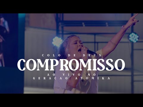 COMPROMISSO - AO VIVO NO GERAÇÃO ATÔMIKA 21' // COLO DE DEUS