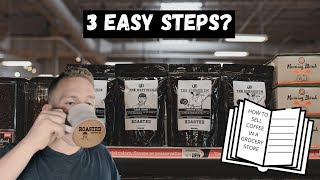 HOW TO SELL YOUR COFFEE IN A GROCERY STORE - A Story