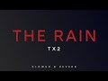 TX2 The Rain Slowed Reverb