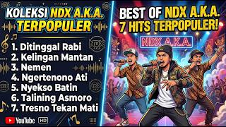 Download lagu TANPA IKLAN |LAGU NDX A.K.A ALBUM TERBAIK DAN SINGLE | ANTI GALAU DITINGGAL RABI, KELINGAN MANTAN mp3