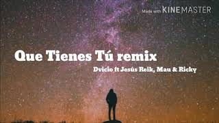 Dvicio - Que Tienes Tú remix ft Jesús Reik, Mau &amp; Ricky (LETRA) | 2018
