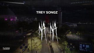trey songz - na na [ slowed + reverb ] (lyrics)