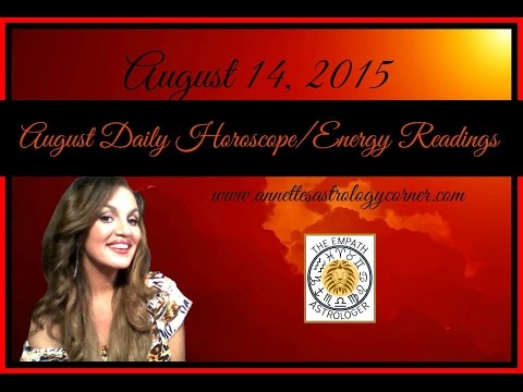 AUGUST 14, 2015 DAILY HOROSCOPE/ENERGY READING