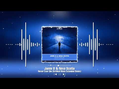 Jamie B & Nova Scotia - Never Ever Die (Kritikal Mass Extended Remix)