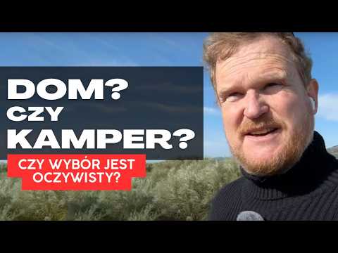 Co wybrać Dom Czy Kamper? Czy ten Wybór jest Oczywisty?