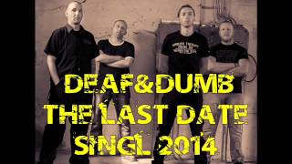 Video DEAF&DUMB - THE LAST DATE - 2014(singl)