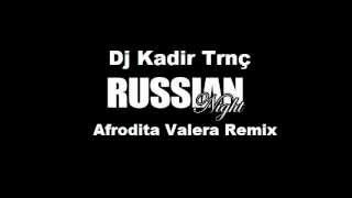 dj kadir trnç ft.Afrodita - Valera - Russian Music - Música rusa