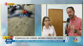 Cúmplice do crime: Homem preso em Feira | ALÔ JUCA | TV ARATU Cúmplice do crime: Homem preso em Feira | ALÔ JUCA | TV ARATU
