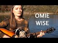 Omie Wise (Traditional Murder Ballad) - Lindsay Straw