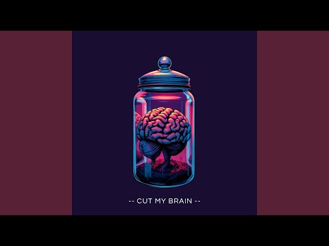 Cut My Brain