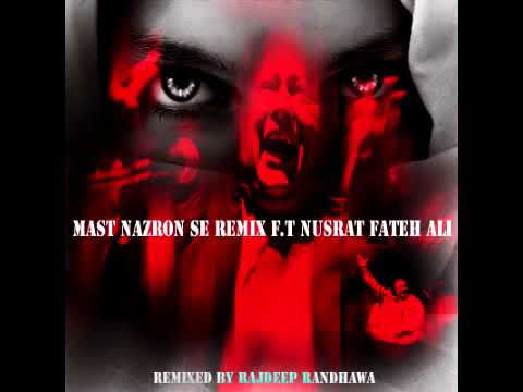 MAST NAZRON SE REMIX F T NUSRAT FATEH ALI