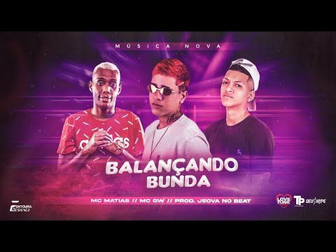 MC MATIAS FEAT. MC GW - BALANÇANDO BUNDA (JEOVÁ NO BEAT)
