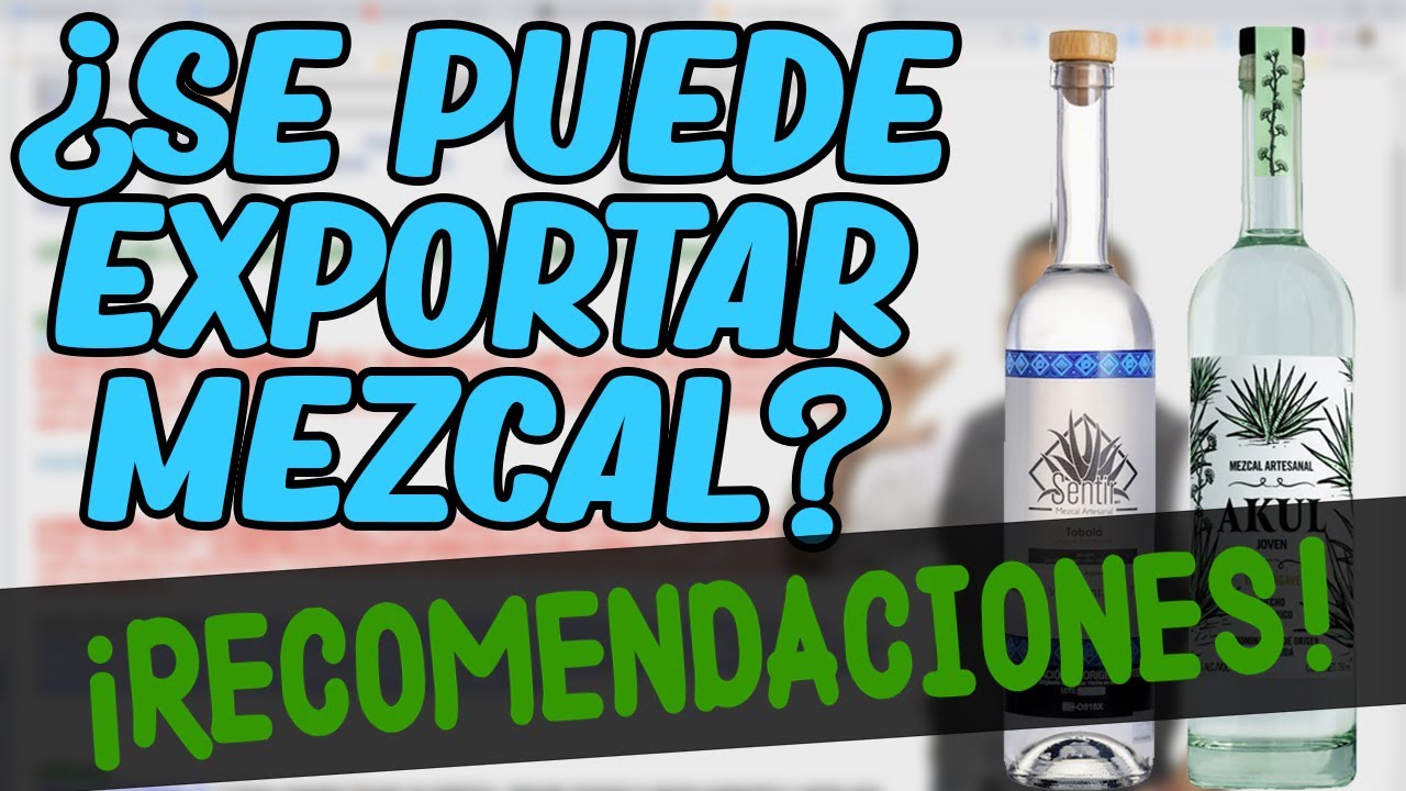 PROCESO EXPORTACION MEZCAL | EXPORTACIONES | AGENTE ADUANAL | ADUANAS | COMERCIO EXTERIOR