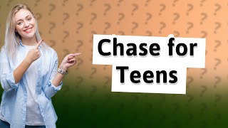 Can you use Chase under 18?
