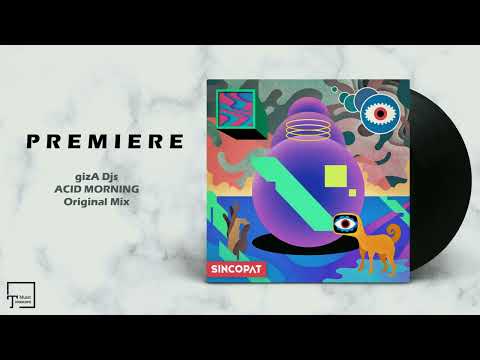 PREMIERE: gizA Djs - Acid Morning (Original Mix) [SINCOPAT]