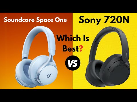 Soundcore Space One vs Sony 720N - Which Delivers Better Sound, Comfort, and Features?