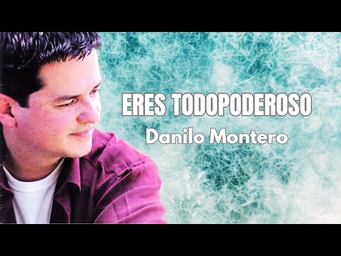 ERES TODOPODEROSO - Danilo Montero
