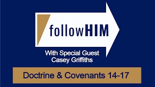 follow Him Episode 8 D&C 14-17 with guest Dr. Casey Griffiths - Part I