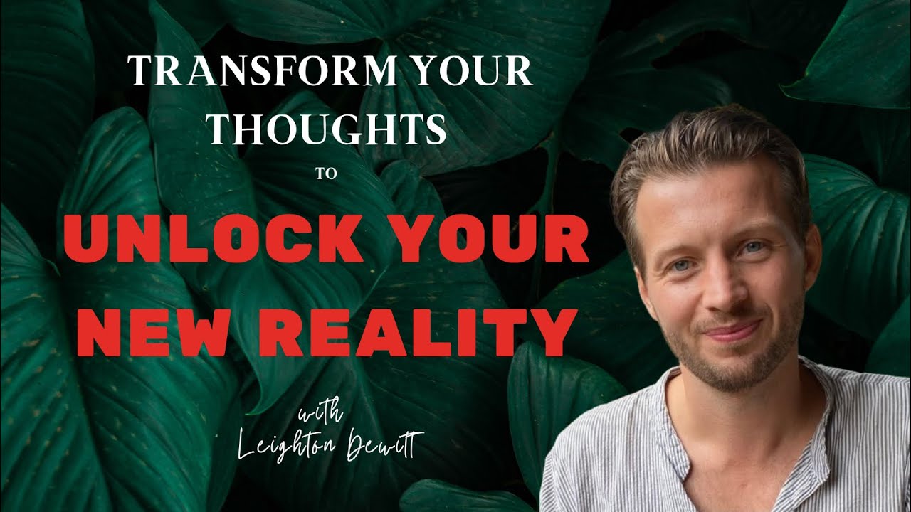 Transform Your Thoughts To Unlock Your New Reality - Mindset Series