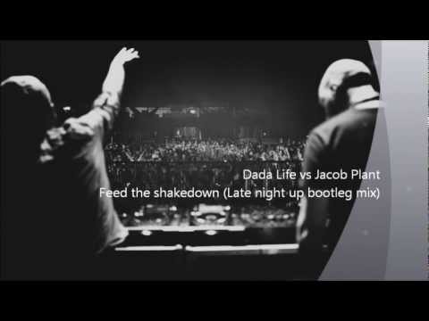 Dada Life vs Jacob Plant - Feed the shakedown (Late night up bootleg mix)