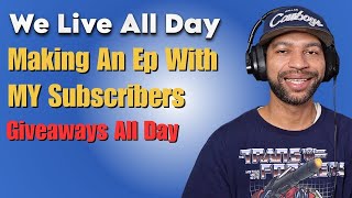 We Live!!! Making An EP With My Subscribers! Giveaways All Day!