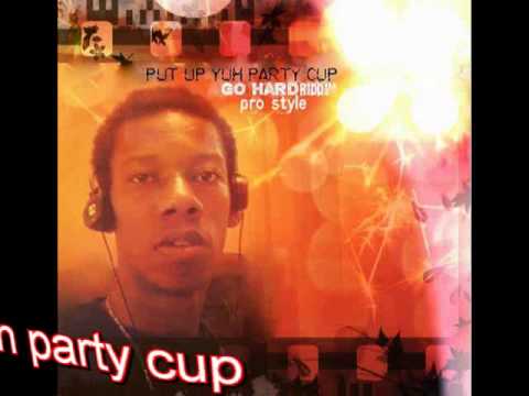 pro style put up yuh party cup(go hard riddim)