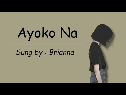 Ayoko na - Brianna / Lyrics