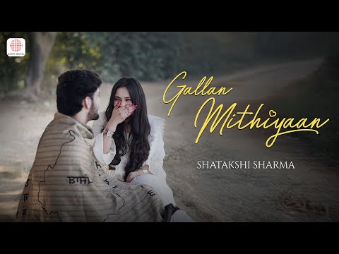 Gallan Mithiyaan | Shatakshi Sharma | Official Music Video