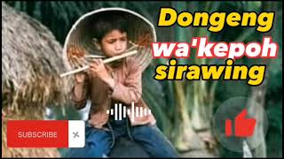 Download lagu Dongeng wa'kepoh Sirawing BAGIAN 5 mp3