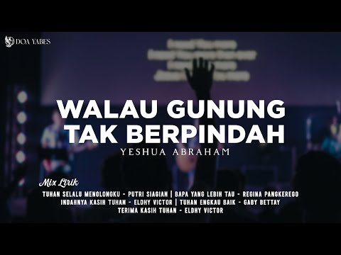 Walau Gunung Tak Berpindah (WGTB) - Yeshua Abraham Ft. Connect Worship (Lirik) Lagu Rohani [Mix]