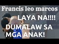 FRANCIS LEO MARCOS LAYA NA! DUMALAW SA MGA ANAK.