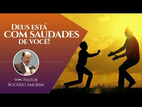 Deus está com saudade de você! | Pastor Rogério Amorim