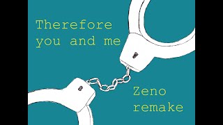 Cover art for Therefore you and me (zeno remake)