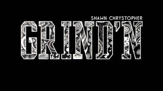 Shawn Chrystopher - Grind'n (Freestyle)
