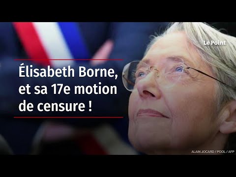 Élisabeth Borne, et sa 17e motion de censure !