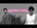 Aaj Bhi X Ishq Slowed Reverb Mashup 2025 Remix