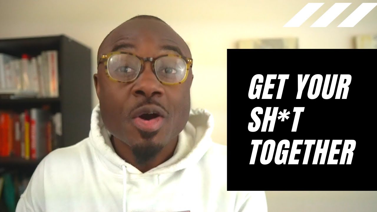 How to Get Your Shit Together and Fix Your Life