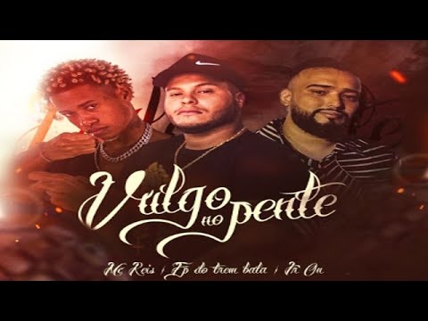 MC REIS - VULGO NO PENTE (FP DO TREM BALA E JR ON) BEAT SERIE GOLD