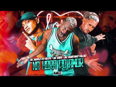 MC babu - MC murilodo Recife  - MC  penatinho  falcão - na  hora amor
