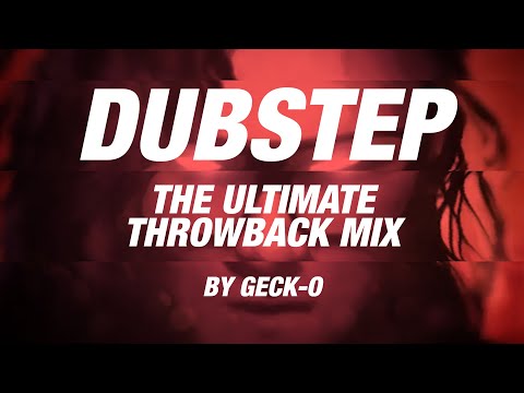 DUBSTEP - The Ultimate Throwback Mix by Geck-o - 2010 2011 2012 2013