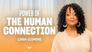 Why The Human Connection Is So Powerful | Linda Clemons