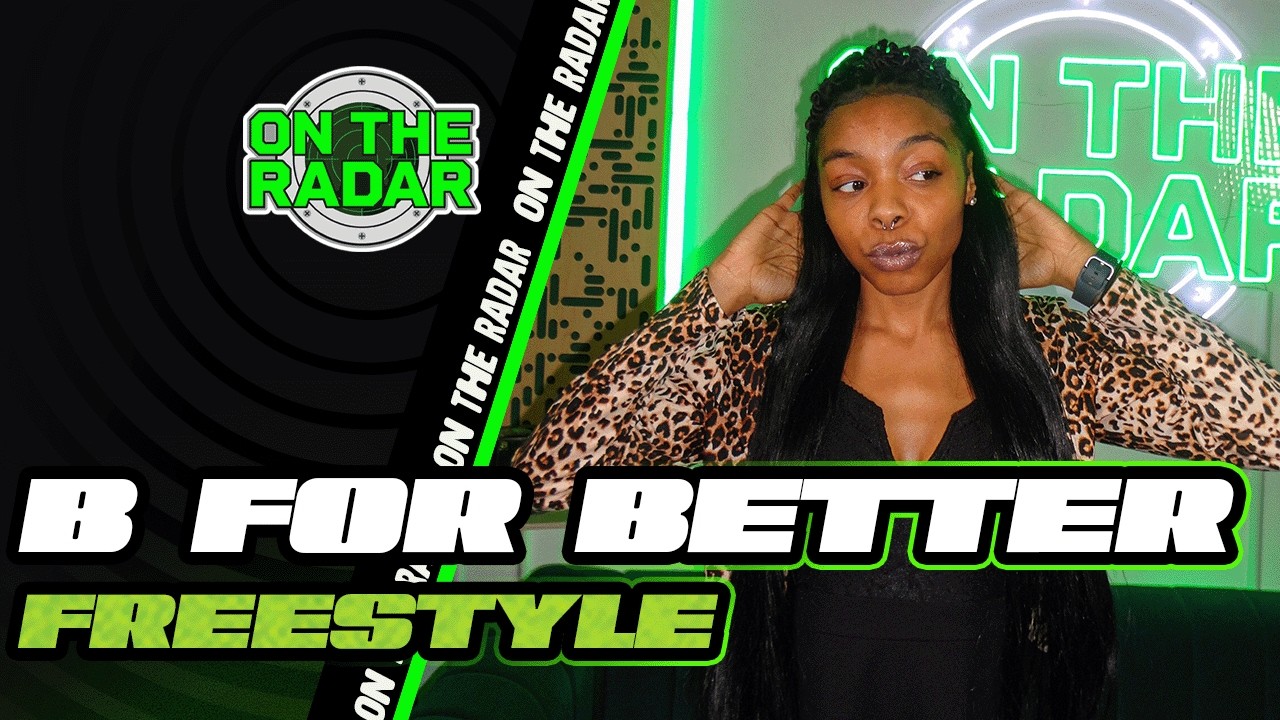 The B For Better "On The Radar" Freestyle