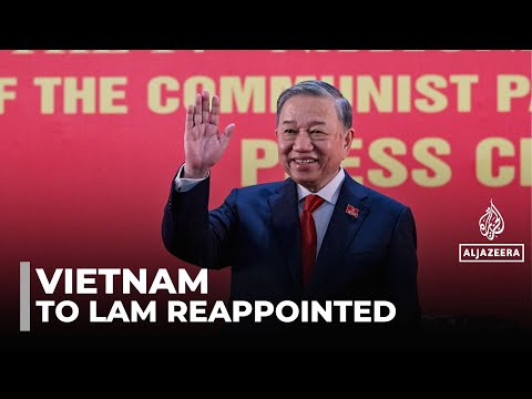 Vietnam communist party chief re-appointed: To Lam has overseen sweeping economic reforms