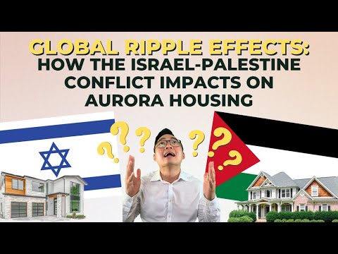 Aurora Real Estate Market: How The Israel-palestine Conflict Impacts Home Prices
