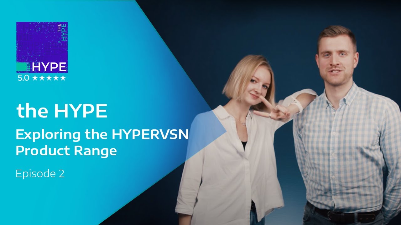 The HYPE | Episode 2 | Exploring the HYPERVSN Product Range