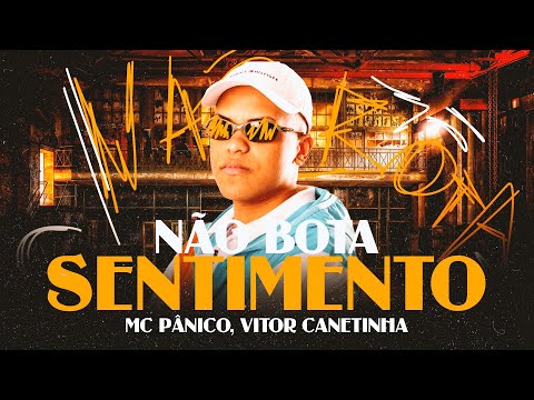 NÃO BOTA SENTIMENTO - MC Pânico & Vitor Canetinha (DJ Cleber)