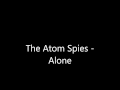 The Atom Spies - Alone